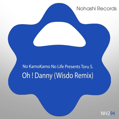 Toru S., No KamoKamo No Life - Oh ! Danny (Wisdo Remix) [NOHA222294]